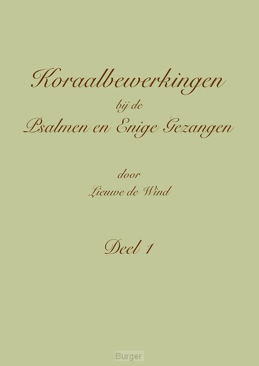 Koraalbewerkingen bij de Psalmen en Enige Gezangen / Deel 1