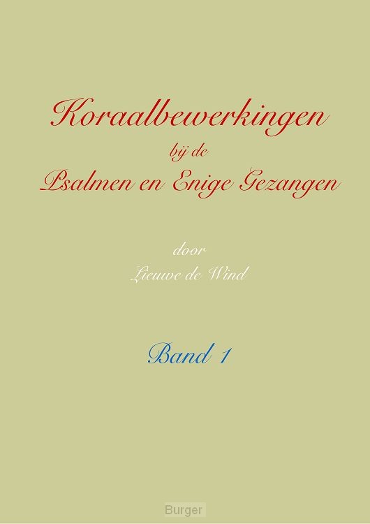 Koraalbewerkingen bij de Psalmen en Enige Gezangen / Band 1