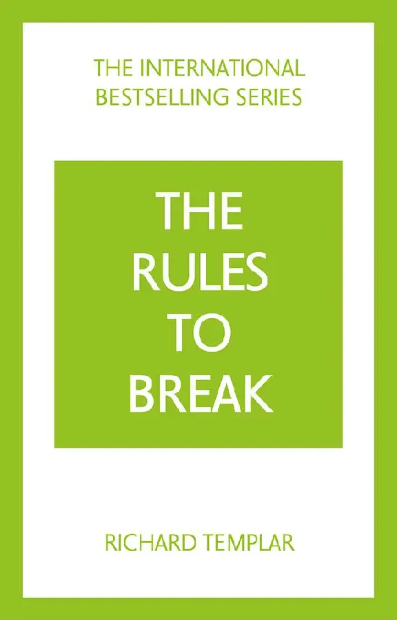 The Rules to Break: A personal code for living your life, your way (Richard Templar's Rules)