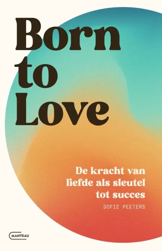 Born to love. De kracht van liefde als sleutel tot succes