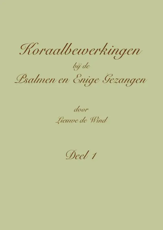 Koraalbewerkingen bij de Psalmen en Enige Gezangen / Deel 1