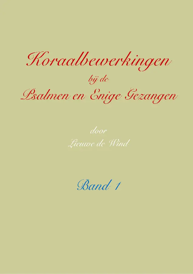 Koraalbewerkingen bij de Psalmen en Enige Gezangen / Band 1