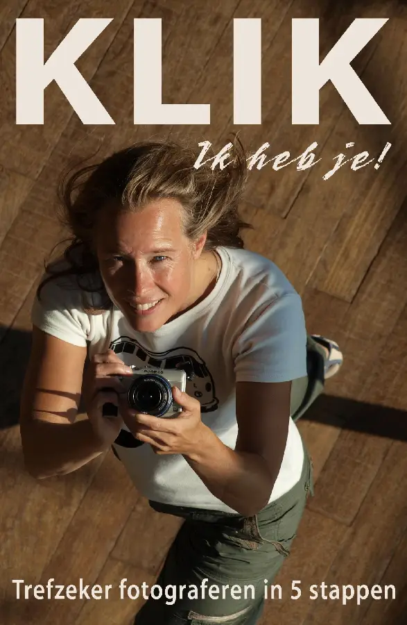 KLIK Ik heb je! - Trefzeker digitaal fotograferen in 5 stappen