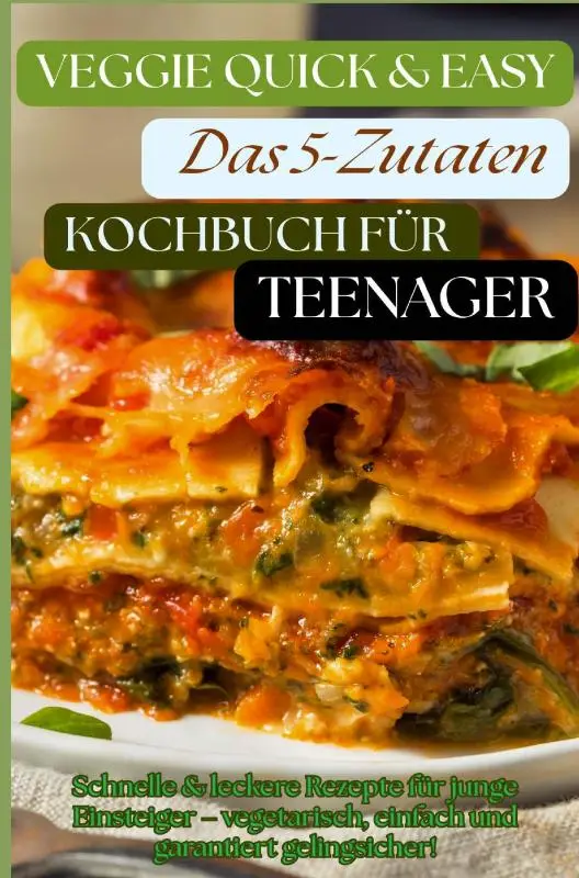 Veggie Quick & Easy: Das 5-Zutaten-Kochbuch für Teenager [Farbausgabe]