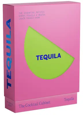 The Cocktail Cabinet: Tequila: The Essential Drinks Every Tequila & Mezcal Lover Should Know