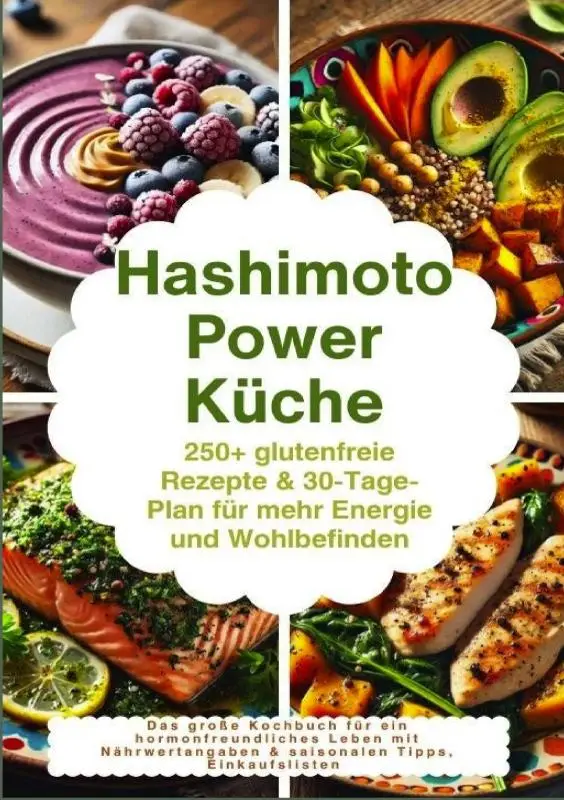 Hashimoto Power Küche: 250+ glutenfreie Rezepte & 30-Tage-Plan für mehr Energie und Wohlbefinden