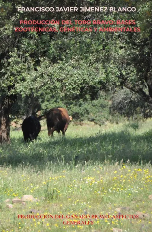 PRODUCCIÓN DEL TORO BRAVO: BASES ZOOTÉCNICAS, GENÉTICAS Y AMBIENTALES
