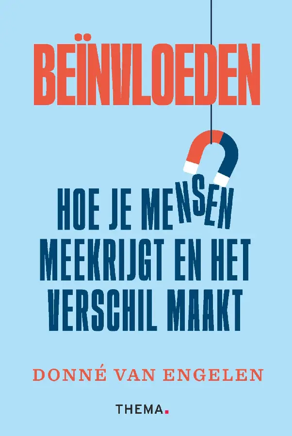 Beïnvloeden: hoe je mensen meekrijgt en het verschil maakt