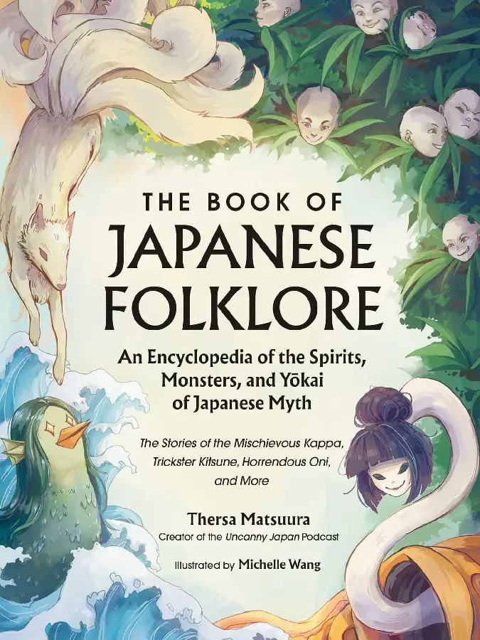 The Book of Japanese Folklore: An Encyclopedia of the Spirits, Monsters, and Yokai of Japanese Myth