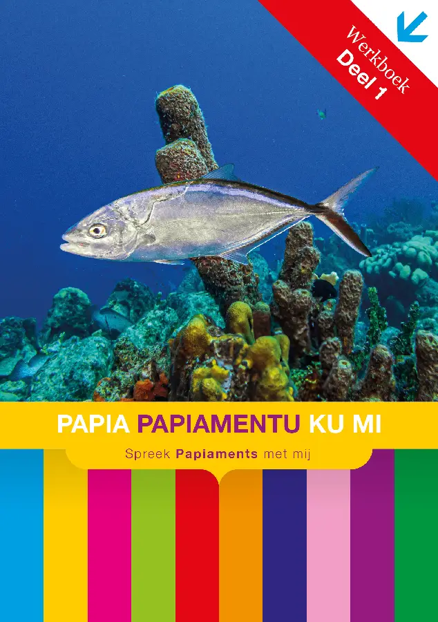 Deel 1 / Papia apiamentu Ku Mi / Werkboek