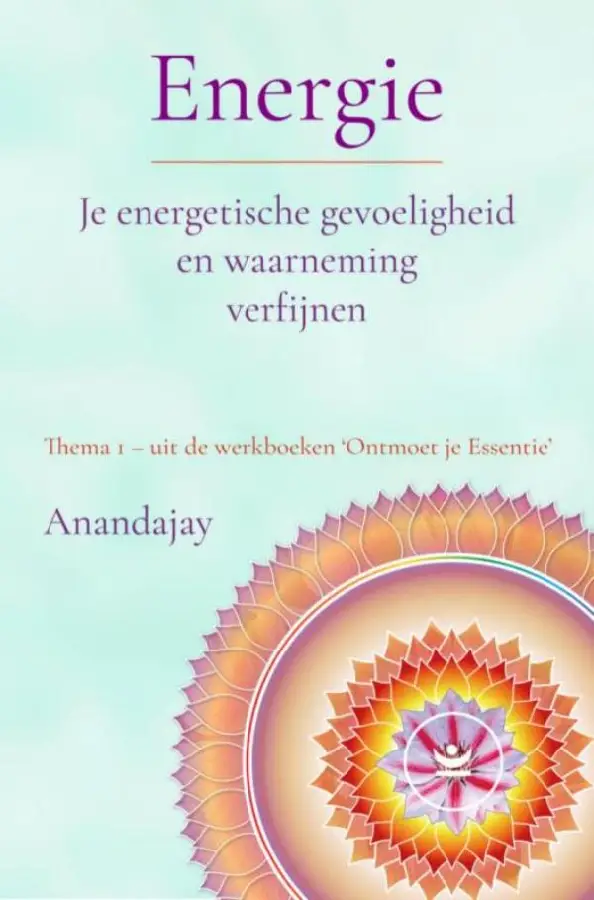Thema 1 / Energie: Je energetische gevoeligheid en waarneming verfijnen / Werkboek